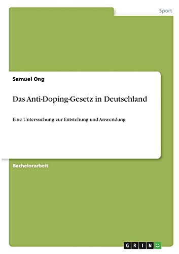Das Anti-Doping-Gesetz in Deutschland: Eine Untersuchung zur Entstehung und Anwendung