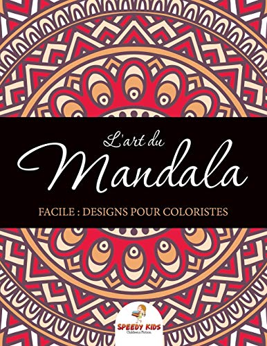 L'art du mandala facile : Designs pour coloristes: Designs pour coloristes (French Edition)