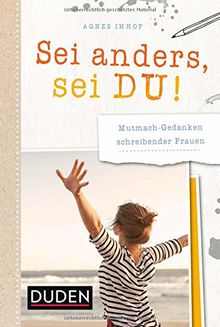 Sei anders, sei du!: Mutmach-Gedanken schreibender Frauen