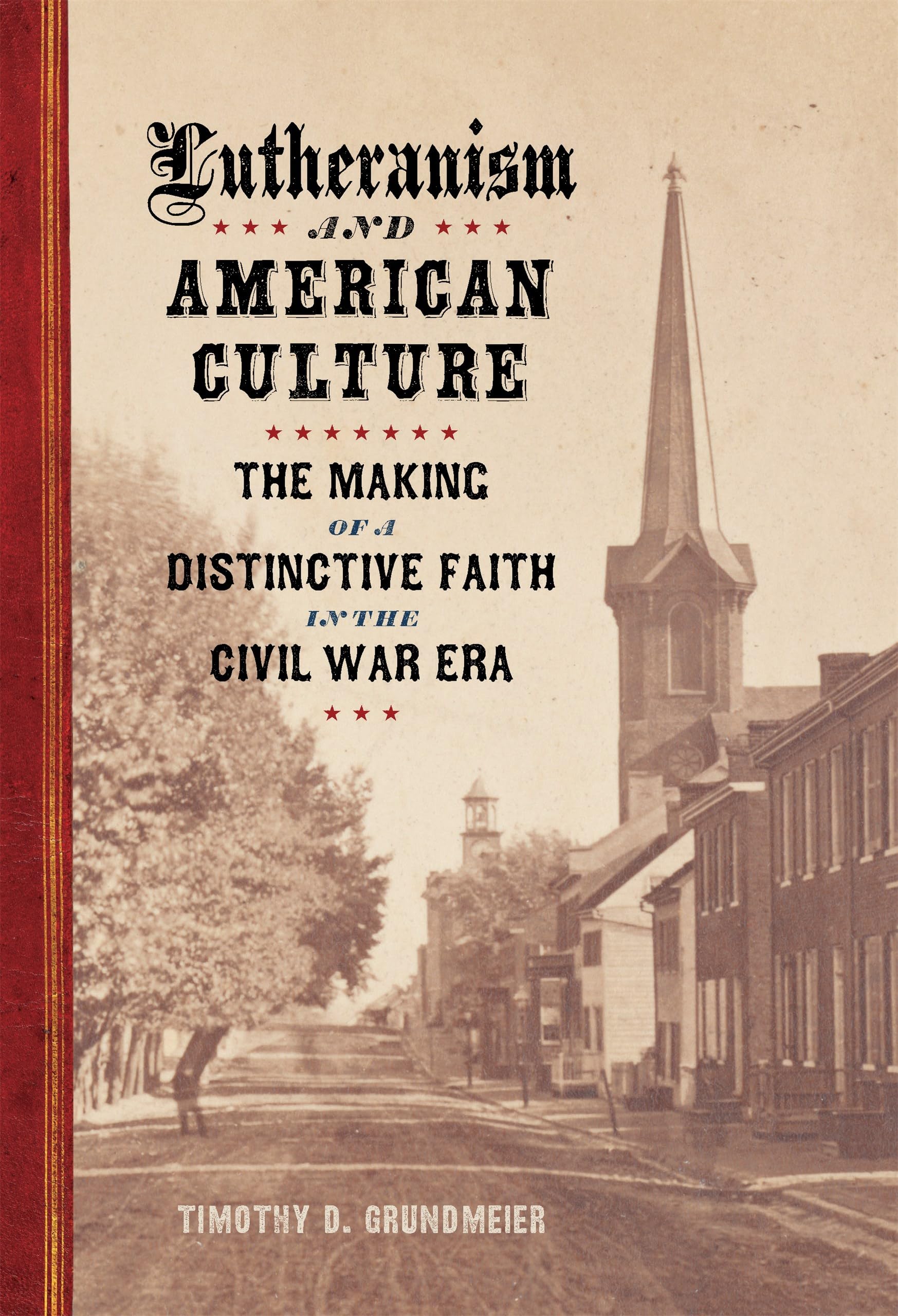 Lutheranism and American Culture: The Making of a Distinctive Faith in the Civil War Era (Conflicting Worlds: New Dimensions of the American Civil War)