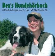 Bea's Hundehörbuch / CD: Menschensprache für Welpenohren