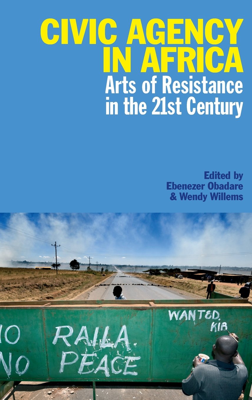 Civic Agency in Africa: Arts of Resistance in the 21st Century