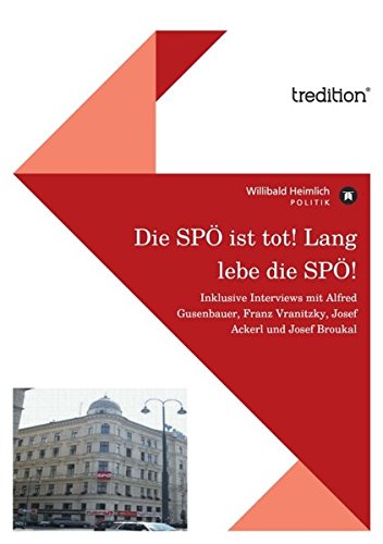 Die SPÖ ist tot! Lang lebe die SPÖ!: Inklusive Interviews mit Alfred Gusenbauer, Franz Vranitzky, Josef Ackerl und Josef Broukal