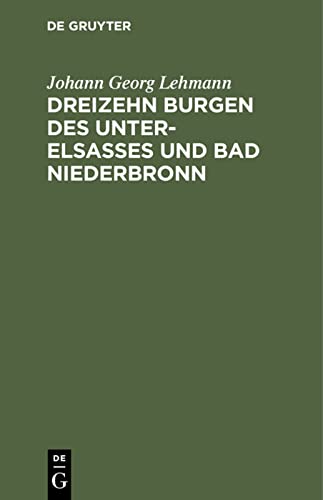 Dreizehn Burgen des Unter-Elsasses und Bad Niederbronn: Nach historischen Urkunden