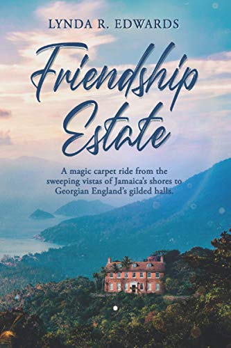 Friendship Estate: A magic carpet ride from the sweeping vistas of Jamaica’s shores to Georgian England’s gilded halls.
