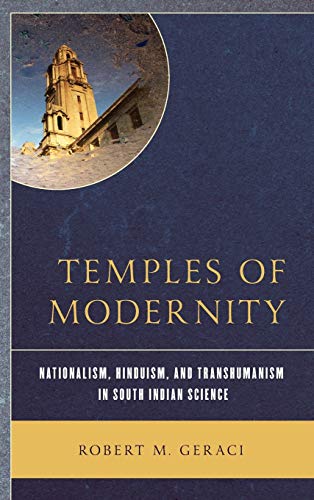 Temples of Modernity: Nationalism, Hinduism, and Transhumanism in South Indian Science