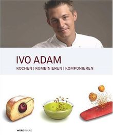 Ivo Adam: Kochen, kombinieren, komponieren