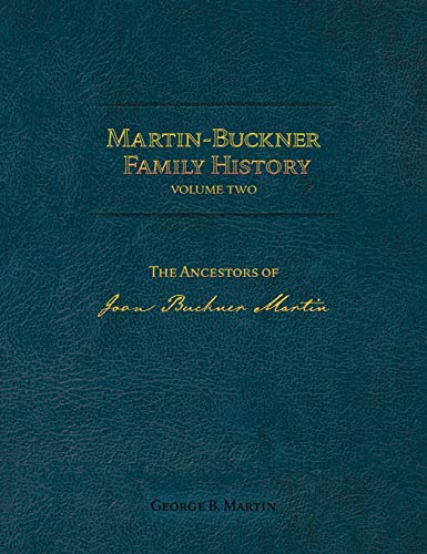 Martin-Buckner Family History: The Ancestors of Joan Buckner Martin (Volume Two)