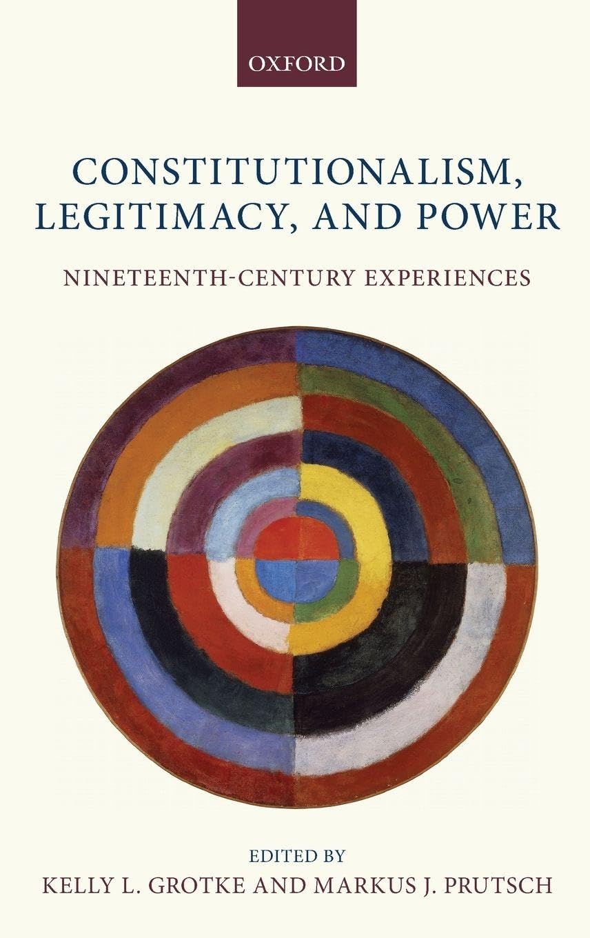 CONSTITUTIONALISM LEGITIMACY & POWER C: Nineteenth-Century Experiences