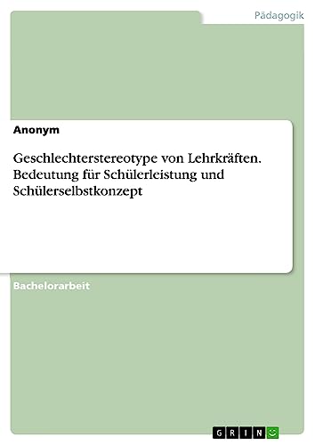 Geschlechterstereotype von Lehrkräften. Bedeutung für Schülerleistung und Schülerselbstkonzept