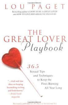 The Great Lover Playbook: 365 Sexual Tips and Techniques to Keep the Fires Burning All Year Long