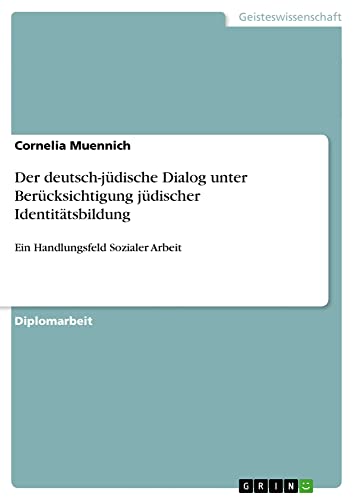 Der deutsch-jüdische Dialog unter Berücksichtigung jüdischer Identitätsbildung: Ein Handlungsfeld Sozialer Arbeit