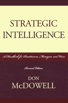 Strategic Intelligence: A Handbook for Practitioners, Managers, and Users (Scarecrow Professional Intelligence Education)