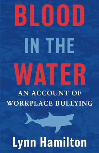 Blood In The Water: An Account of Workplace Bullying