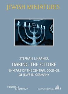 Daring the Future: 60 years of the Central Council of Jews in Germany (Jüdische Miniaturen)