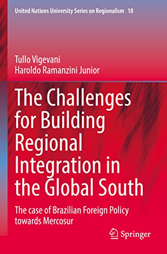 The Challenges for Building Regional Integration in the Global South: The case of Brazilian Foreign Policy towards Mercosur (United Nations University Series on Regionalism, 18, Band 18)