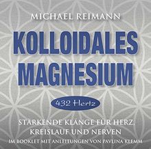 KOLLOIDALES MAGNESIUM [432 Hertz]: Stärkende Klänge für Herz, Kreislauf und Nerven
