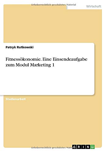 Fitnessökonomie. Eine Einsendeaufgabe zum Modul Marketing 1