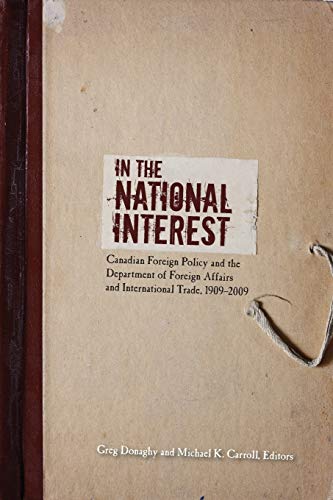 In the National Interest: Canadian Foreign Policy and the Department of Foreign Affairs and International Trade, 1909-2009 (Beyond Boundaries: Canadian Defense and Strategic Studies, Band 3)