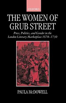 The Women of Grub Street: Press, Politics, and Gender in the London Literary Marketplace 1678-1730