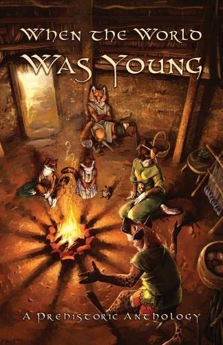 When the World Was Young: A Prehistoric Anthology (The Furry Historical Fiction Society, Band 1)