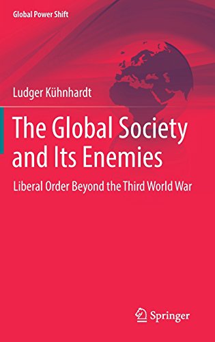 The Global Society and Its Enemies: Liberal Order Beyond the Third World War (Global Power Shift)