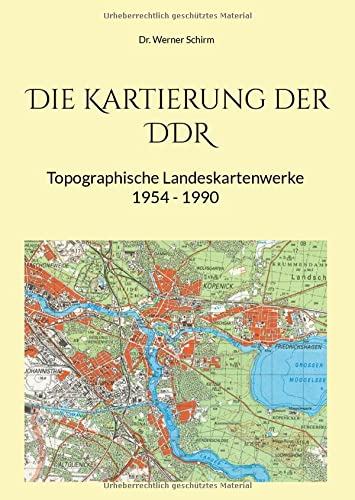 Die Kartierung der DDR: - Topographische Landeskartenwerke 1954 - 1990 -
