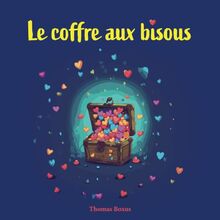 Le coffre aux bisous: Une aventure féérique au royaume des merveilles pour les enfants de 3 à 6 ans (Les aventures de Louni)