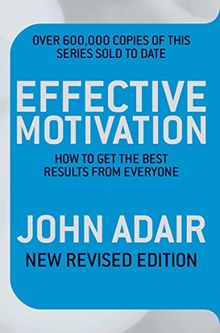 Effective Motivation REVISED EDITION: How to get the best results from everyone: How to Get Extraordinary Results from Everyone