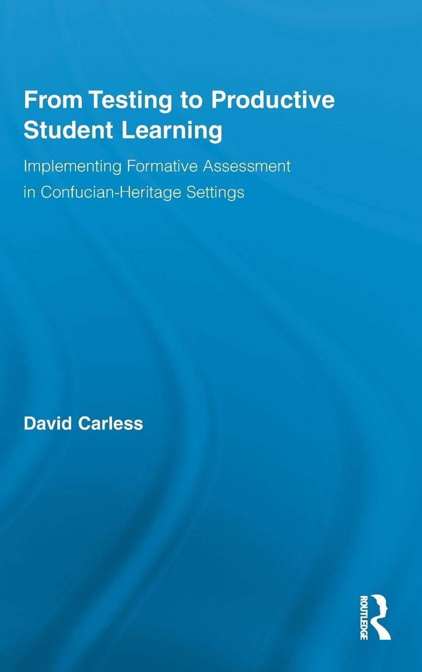 From Testing to Productive Student Learning: Implementing Formative Assessment in Confucian-Heritage Settings (Routledge Research in Education, Band 52)