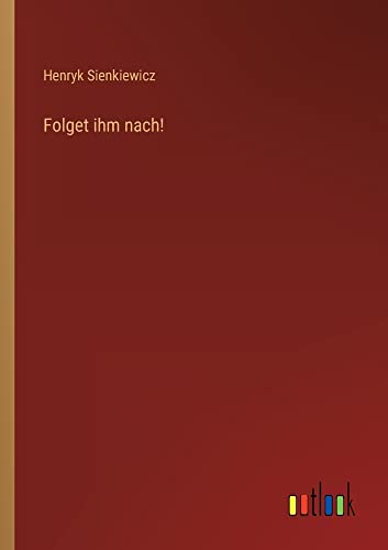 Folget ihm nach!