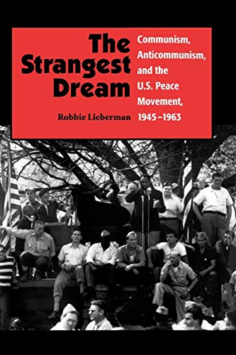 The Strangest Dream: Communism, Anti-Communism, and the U.S. Peace Movement, 1945-1963 (NA)