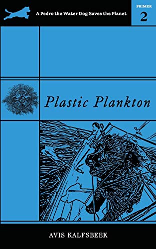 Plastic Plankton (A Pedro the Water Dog Saves the Planet Primer, Band 2)