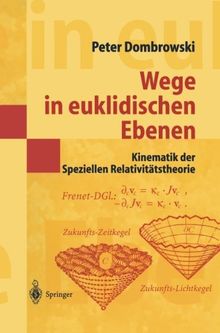 Wege in euklidischen Ebenen Kinematik der Speziellen Relativitätstheorie: Eine Auswahl Geometrischer Themen Mit Beiträgen Zu Deren Ideen-Geschichte (Springer-Lehrbuch Masterclass)