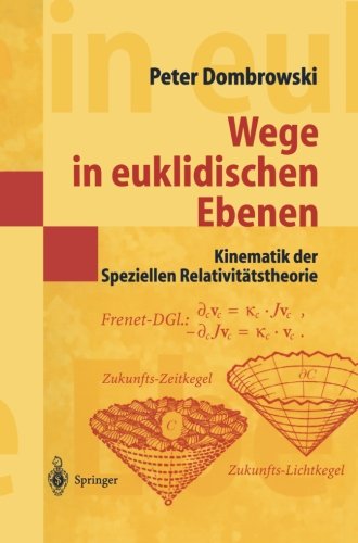 Wege in euklidischen Ebenen Kinematik der Speziellen Relativitätstheorie: Eine Auswahl Geometrischer Themen Mit Beiträgen Zu Deren Ideen-Geschichte (Springer-Lehrbuch Masterclass)