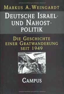 Deutsche Israel- und Nahostpolitik: Die Geschichte einer Gratwanderung seit 1949: Die Geschichte einer Gratwanderung seit 1949. Dissertation