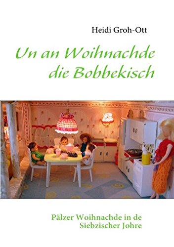 Un an Woihnachde die Bobbekisch: Pälzer Woihnachde in de Siebzischer Johre