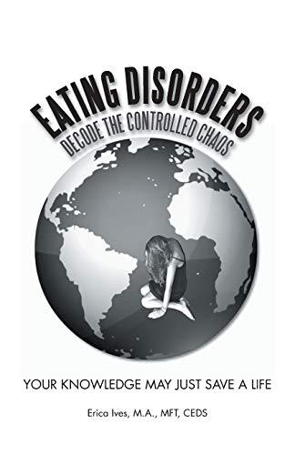 Eating Disorders: Decode the Controlled Chaos: Decode the Controlled Chaos: Your Knowledge May Just Save a Life