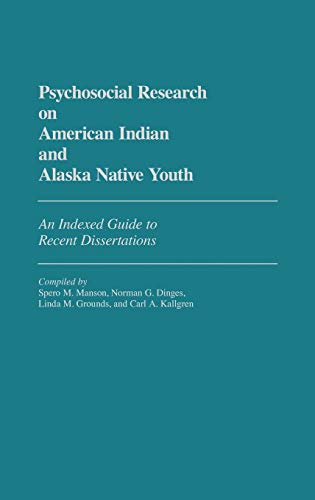 Psychosocial Research on American Indian and Alaska Native Youth: An Indexed Guide to Recent Dissertations (Bibliographies & Indexes in Psych No 1)