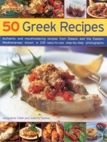 50 Greek Recipes: Authentic and Mouthwatering Recipes from Greece and the Eastern Mediterranean Shown in 230 Easy-to-use Step-by-step Photographs