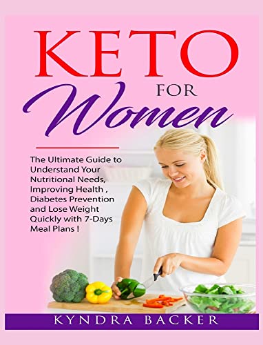Keto For Women: The ultimate beginners guide to know your food needs, weight loss, diabetes prevention and boundless energy with high-fat ketogenic diet recipes (Weight Loss Recipes)