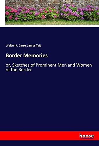 Border Memories: or, Sketches of Prominent Men and Women of the Border