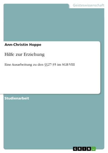 Hilfe zur Erziehung: Eine Ausarbeitung zu den §§27-35 im SGB VIII