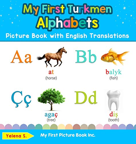 My First Turkmen Alphabets Picture Book with English Translations: Bilingual Early Learning & Easy Teaching Turkmen Books for Kids (Teach & Learn Basic Turkmen Words for Children, Band 1)