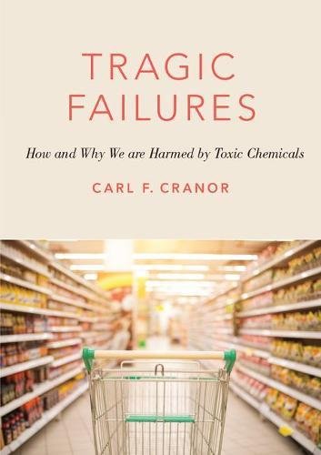 Tragic Failures: How and Why We are Harmed by Toxic Chemicals (Romanell Lectures)