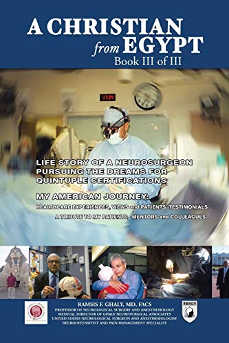 A Christian From Egypt: Life Story Of A Neurosurgeon Pursuing The Dreams For Quintuple Certifications