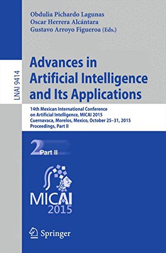 Advances in Artificial Intelligence and Its Applications: 14th Mexican International Conference on Artificial Intelligence, MICAI 2015, Cuernavaca, ... Part II (Lecture Notes in Computer Science)