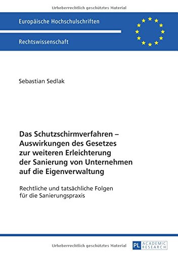 Das Schutzschirmverfahren - Auswirkungen des Gesetzes zur weiteren Erleichterung der Sanierung von Unternehmen auf die Eigenverwaltung: Rechtliche und ... / Series 2: Law / Série 2: Droit)