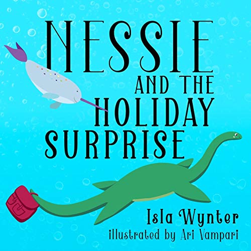 Nessie and the Holiday Surprise: A Picture Book (Nessie's Untold Tales, Band 2)