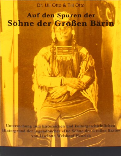 Auf den Spuren der Söhne der Großen Bärin: Untersuchung zum historischen und kulturgeschichtlichen Hintergrund der Jugendbücher Die Söhne der Großen Bärin von Liselotte Welskopf-Henrich
